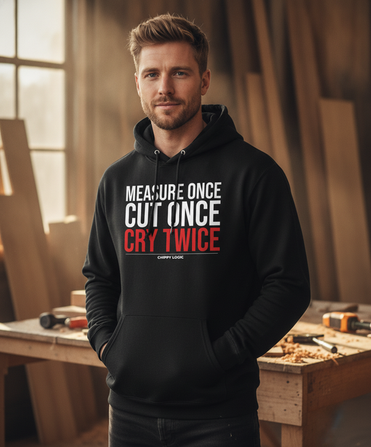 Measure Once, Cry Twice Hoodie